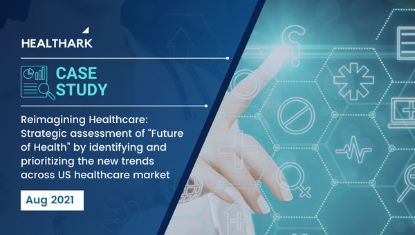 Reimagining Healthcare: Strategic assessment of “Future of Health” by identifying and prioritizing the new trends across US healthcare market