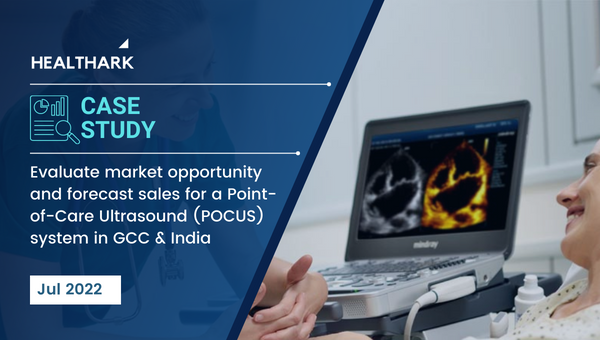 Evaluate market opportunity and forecast sales for a Point-of-Care Ultrasound (POCUS) system in GCC & India