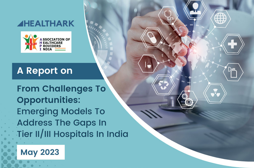 From Challenges To Opportunities: Emerging Models To Address The Gaps In Tier II/III Hospitals In India