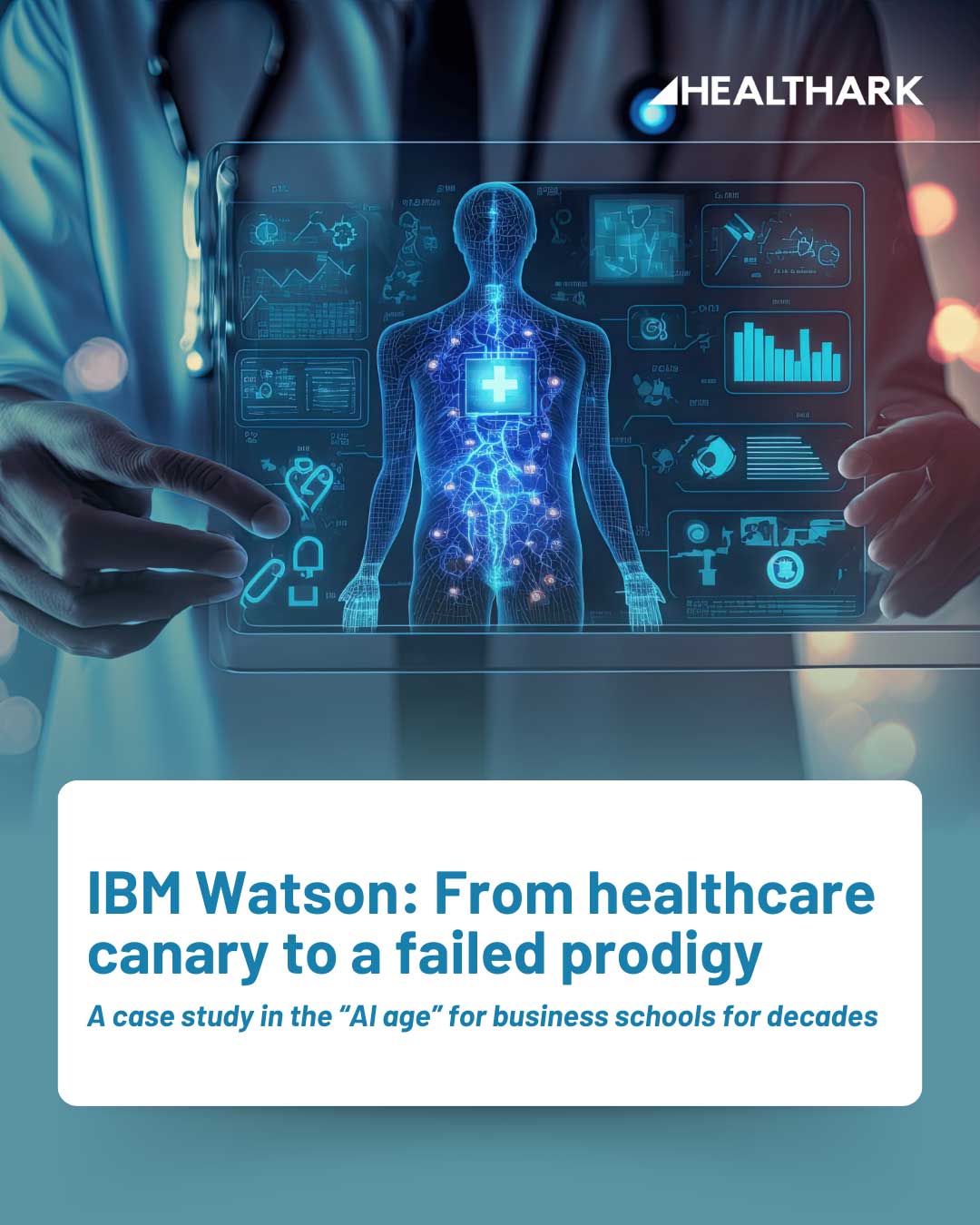 IBM Watson:  From Healthcare Canary to a failed prodigy